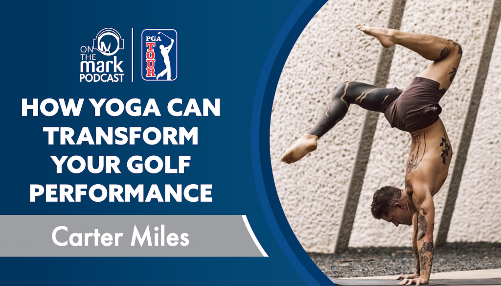 How Yoga Can Transform Your Golf Performance with Carter Miles
