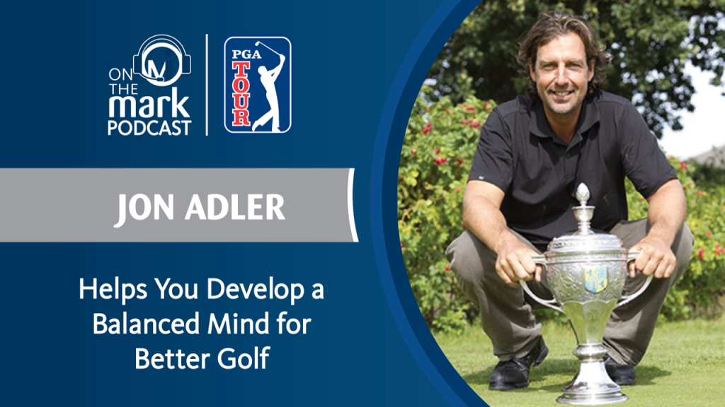Jon Adler Helps You Develop a Balanced Mind for Better Golf